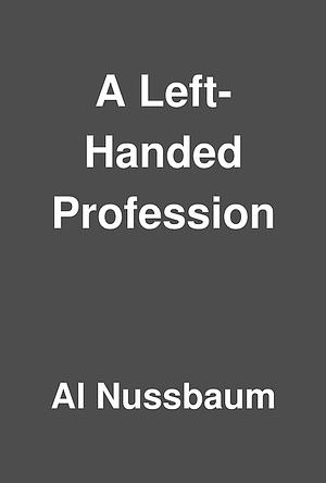 A Left-Handed Profession by Al Nussbaum