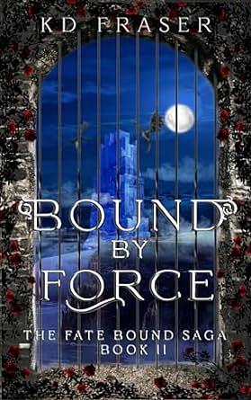 Bound by Force by K.D. Fraser, K.D. Fraser