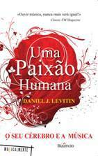 Uma Paixão Humana: O Seu Cérebro e a Música by Daniel J. Levitin