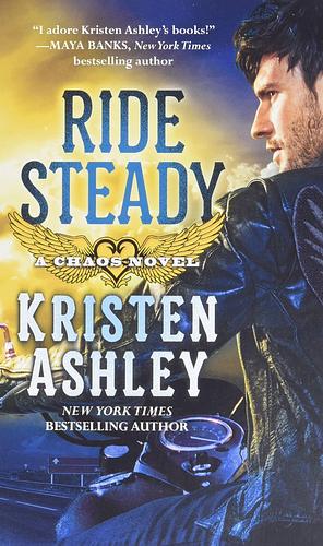 Ride Steady: A Chaos Novel. Bk. 3 by Kristen Ashley