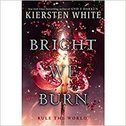 Bright We Burn by Kiersten White