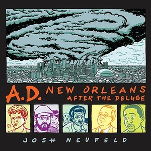 A.D.: New Orleans After the Deluge by Josh Neufeld