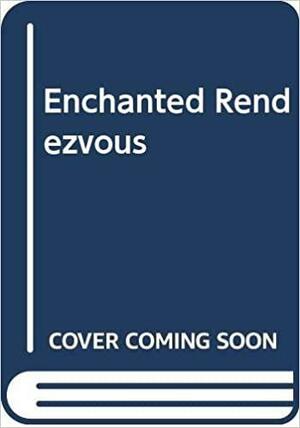 Enchanted Rendezvous: A Tangled Hearts Romance by Rebecca Ward