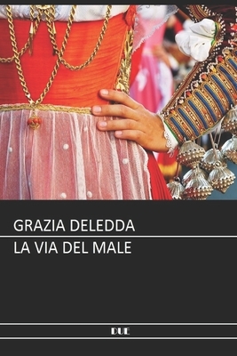 Deledda - La via del male by Grazia Deledda