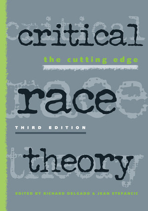 Critical Race Theory: The Cutting Edge by Richard Delgado, Jean Stefancic