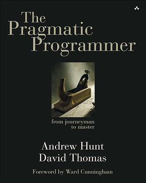 Pragmatic Programmer, The: From Journeyman to Master by Andrew Hunt