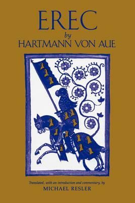 Erec by Hartmann von Aue: Translation, Introduction, Commentary by Michael Resler