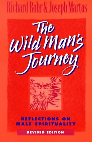 The Wild Man's Journey: Reflections on Male Spirituality by Richard Rohr, Joseph Martos