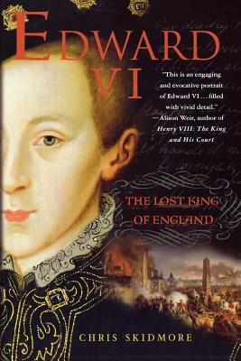 Edward VI: The Lost King of England by Chris Skidmore