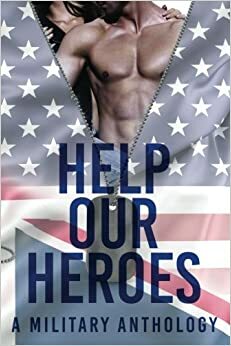 Help Our Heroes by T.A. McKay, Lucy Felthouse, Alyvia Paige, Michelle Rene, T.L. Wainwright, Alice La Roux, J.F. Holland, Sam Destiny, Tracy Lorraine, Ava Manello, Skye Turner, M.B. Feeney, Esther E. Schmidt, Bella Settarra, S.M. Phillips