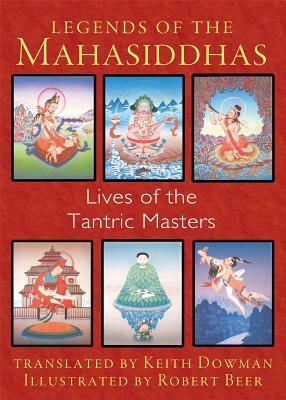 Legends of the Mahasiddhas: Lives of the Tantric Masters by 
