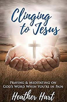 Clinging to Jesus by Heather Hart