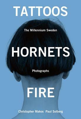 Tattoos, Hornets & Fire: The Millennium Sweden Photographs by Paul Solberg, Christopher Makos