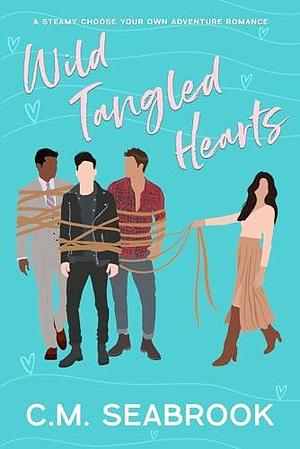 Wild Tangled Hearts: A Steamy Choose Your Own Adventure Romance by C.M. Seabrook, Sarah Kil