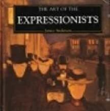 The Art of the Expressionists by Janice Anderson