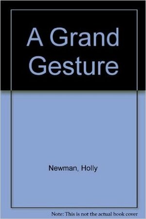 A Grand Gesture by Holly Newman