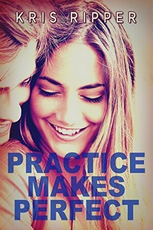 Practice Makes Perfect by Kris Ripper