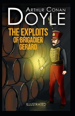 The Exploits of Brigadier Gerard Illustrated by Arthur Conan Doyle