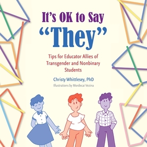 It's OK to Say "They": Tips for Educator Allies of Transgender and Nonbinary Students by Christy Whittlesey