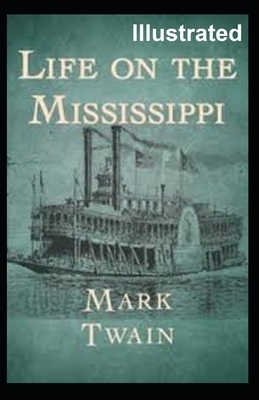 Life On The Mississippi Illustrated by Mark Twain