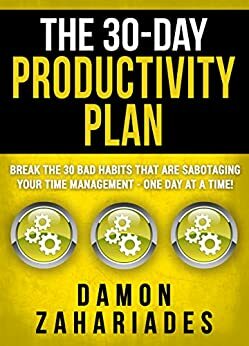 The 30-Day Productivity Boost by Damon Zahariades