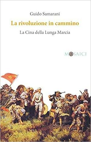 La rivoluzione in cammino. La Cina della Lunga Marcia by Guido Samarani