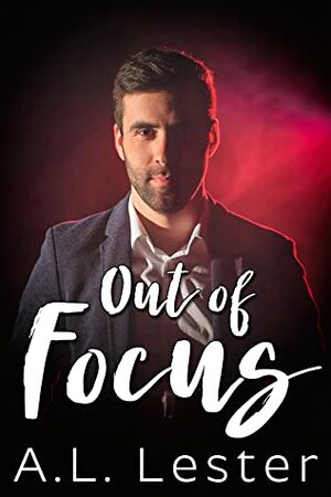 Out of Focus by A.L. Lester