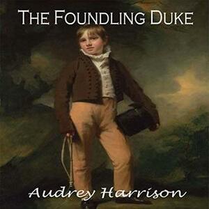 The Foundling Duke The Foundling Series by Audrey Harrison