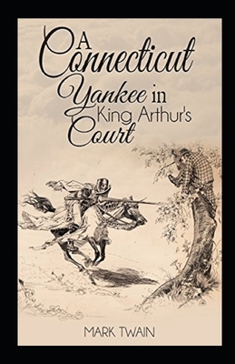 A Connecticut Yankee in King Arthur's Court Illustrated by Mark Twain