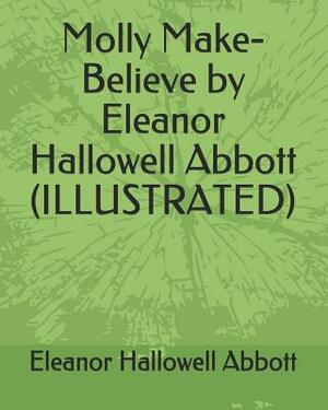 Molly Make-Believe by Eleanor Hallowell Abbott (Illustrated) by Eleanor Hallowell Abbott