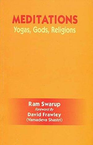 Meditations: Yogas, Gods, Religions by Ram Swarup