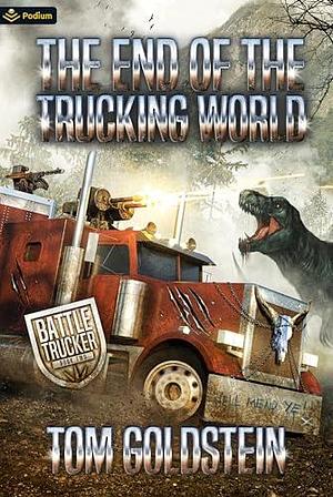 The End of the Trucking World by Tom Goldstein, Tom Goldstein