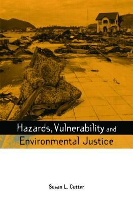 Hazards Vulnerability and Environmental Justice by Susan L. Cutter