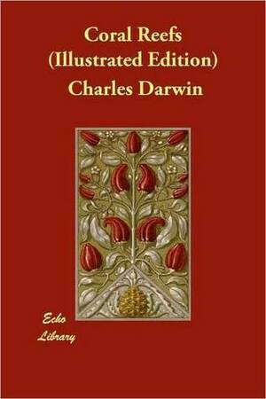 The Structure and Distribution of Coral Reefs: Being the First Part of the Geology of the Voyage of the Beagle, Under the Command of Capt. Fitzroy, R. by Charles Darwin