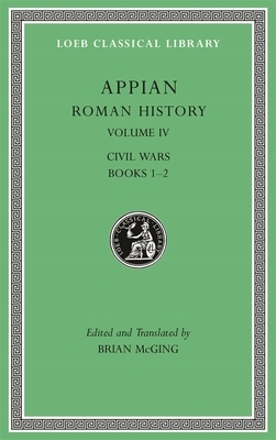 Roman History, Volume IV: Civil Wars, Books 1-2 by Appian