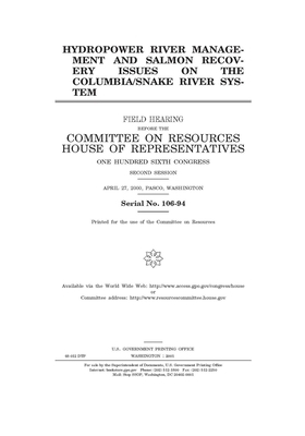 Hydropower river management and salmon recovery issues on the Columbia/Snake River system by Committee on Resources (house), United States House of Representatives, United States Congress