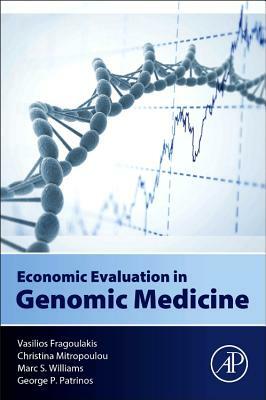 Economic Evaluation in Genomic Medicine by Vasilios Fragoulakis, Marc Williams, Christina Mitropoulou