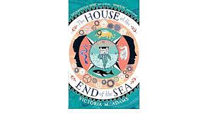 The House at the End of the Sea  by Victoria M. Adams