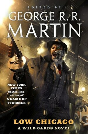 Low Chicago by Paul Cornell, Mary Anne Mohanraj, Christopher Rowe, Marko Kloos, Saladin Ahmed, Melinda M. Snodgrass, George R.R. Martin, John Jos. Miller, Kevin Andrew Murphy