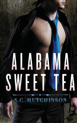 Alabama Sweet Tea: A Southern Novella by Sc Hutchinson