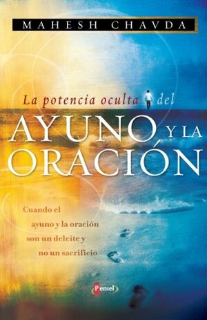 La Potencia Oculta del Ayuno y la Oracion by Mahesh Chavda