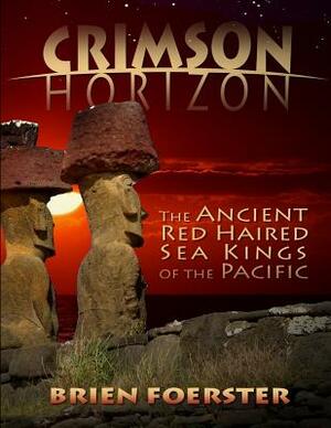 Crimson Horizon: The Ancient Red Haired Sea Kings Of The Pacific by Brien Foerster