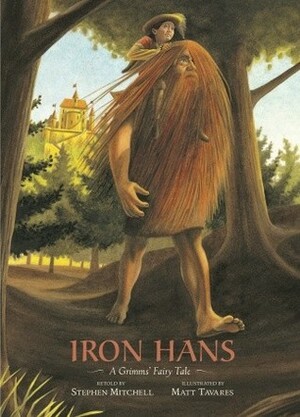 Iron Hans: A Grimms' Fairy Tale by Matt Tavares, Stephen Mitchell