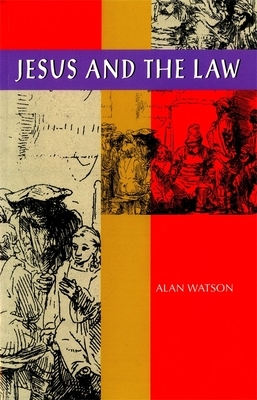 Jesus and the Law by Alan Watson