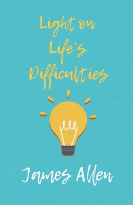 Light on Life's Difficulties by James Allen