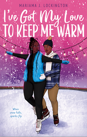 I've Got My Love to Keep Me Warm by Mariama J. Lockington