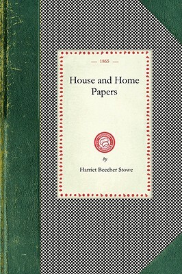 House and Home Papers by Harriet Beecher Stowe