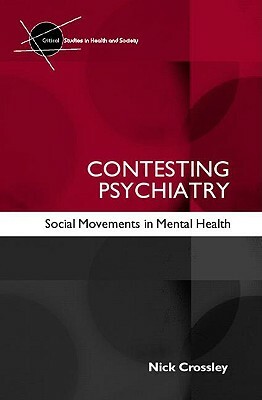 Contesting Psychiatry: Social Movements in Mental Health by Nick Crossley