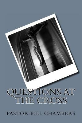 Questions at the Cross by Bill Chambers