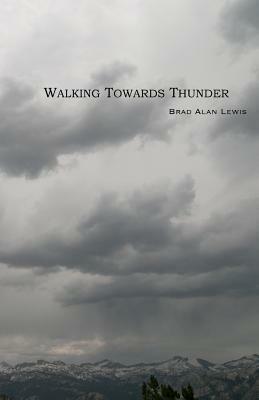 Walking Towards Thunder by Brad Alan Lewis